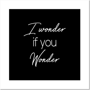 I wonder if you wonder Posters and Art